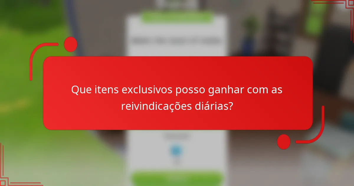 Que itens exclusivos posso ganhar com as reivindicações diárias?