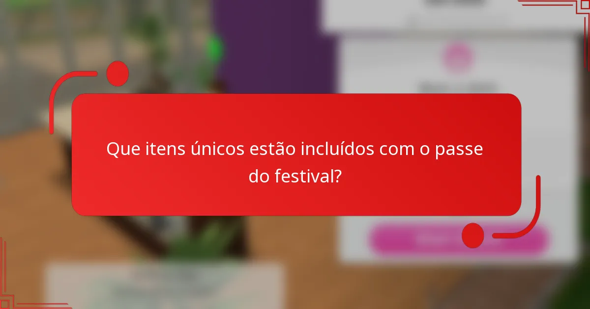 Que itens únicos estão incluídos com o passe do festival?