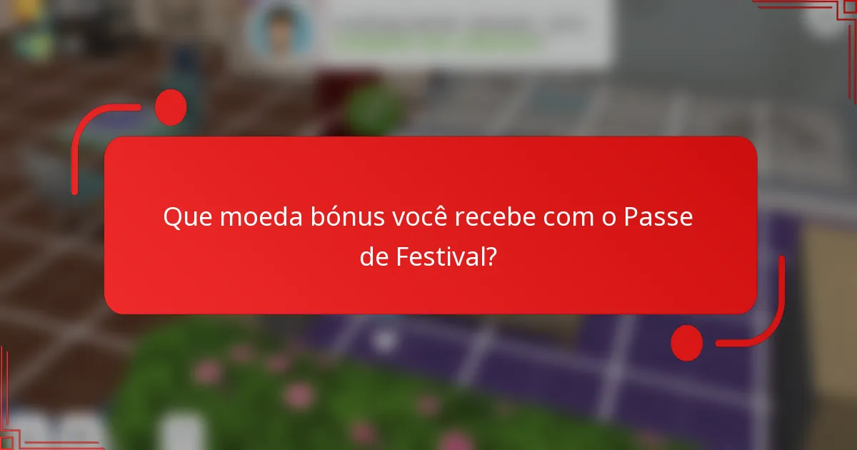 Que moeda bónus você recebe com o Passe de Festival?