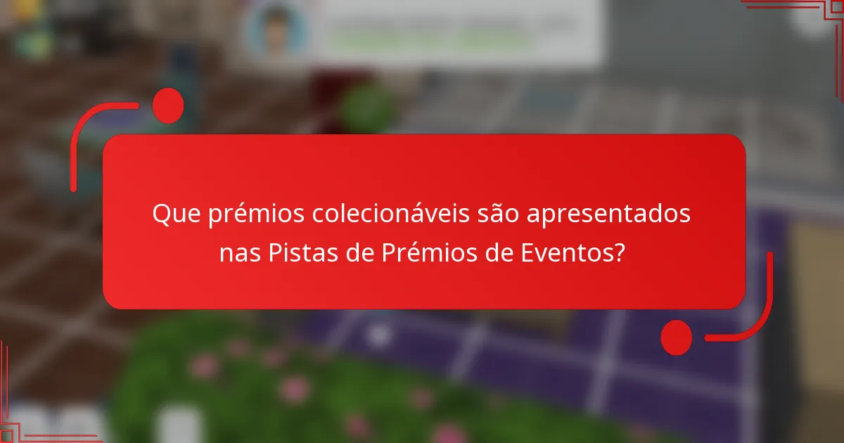 Que prémios colecionáveis são apresentados nas Pistas de Prémios de Eventos?