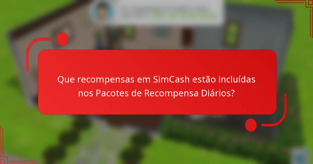 Que recompensas em SimCash estão incluídas nos Pacotes de Recompensa Diários?