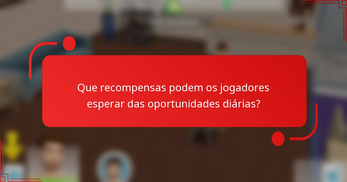 Que recompensas podem os jogadores esperar das oportunidades diárias?