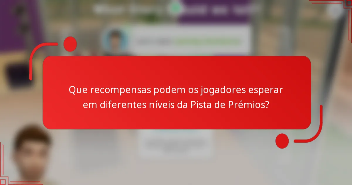 Que recompensas podem os jogadores esperar em diferentes níveis da Pista de Prémios?